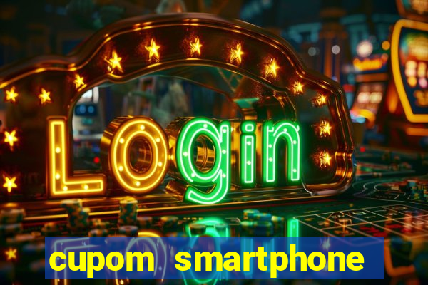 cupom smartphone casas bahia